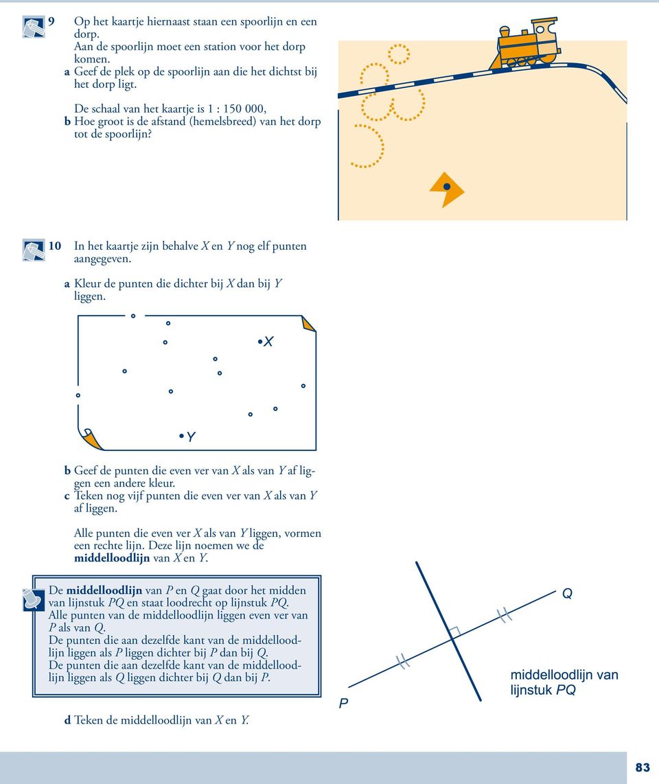 a Kleur de punten die dichter bij X dan bij Y liggen. b Geef de punten die even ver van X als van Y af liggen een andere kleur. c Teken nog vijf punten die even ver van X als van Y af liggen.