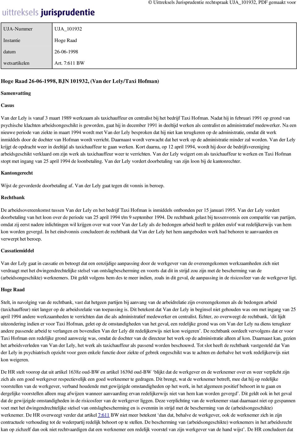 Nadat hij in februari 1991 op grond van psychische klachten arbeidsongeschikt is geworden, gaat hij in december 1991 in deeltijd werken als centralist en administratief medewerker.