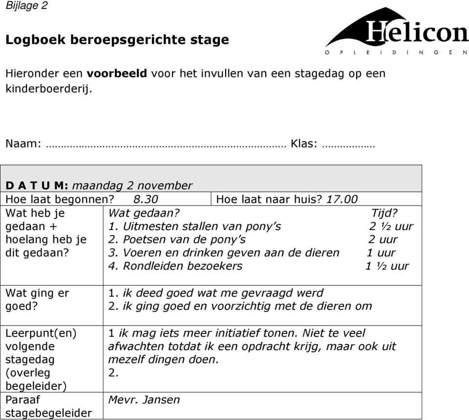 Voeren en drinken geven aan de dieren 1 uur 4. Rondleiden bezoekers 1 ½ uur Wat ging er goed? Leerpunt(en) volgende stagedag (overleg begeleider) Paraaf stagebegeleider 1.