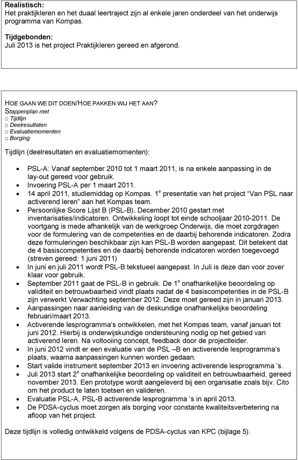 Stappenplan met Tijdlijn Deelresultaten Evaluatiemomenten Borging Tijdlijn (deelresultaten en evaluatiemomenten): PSL-A: Vanaf september 2010 tot 1 maart 2011, is na enkele aanpassing in de lay-out