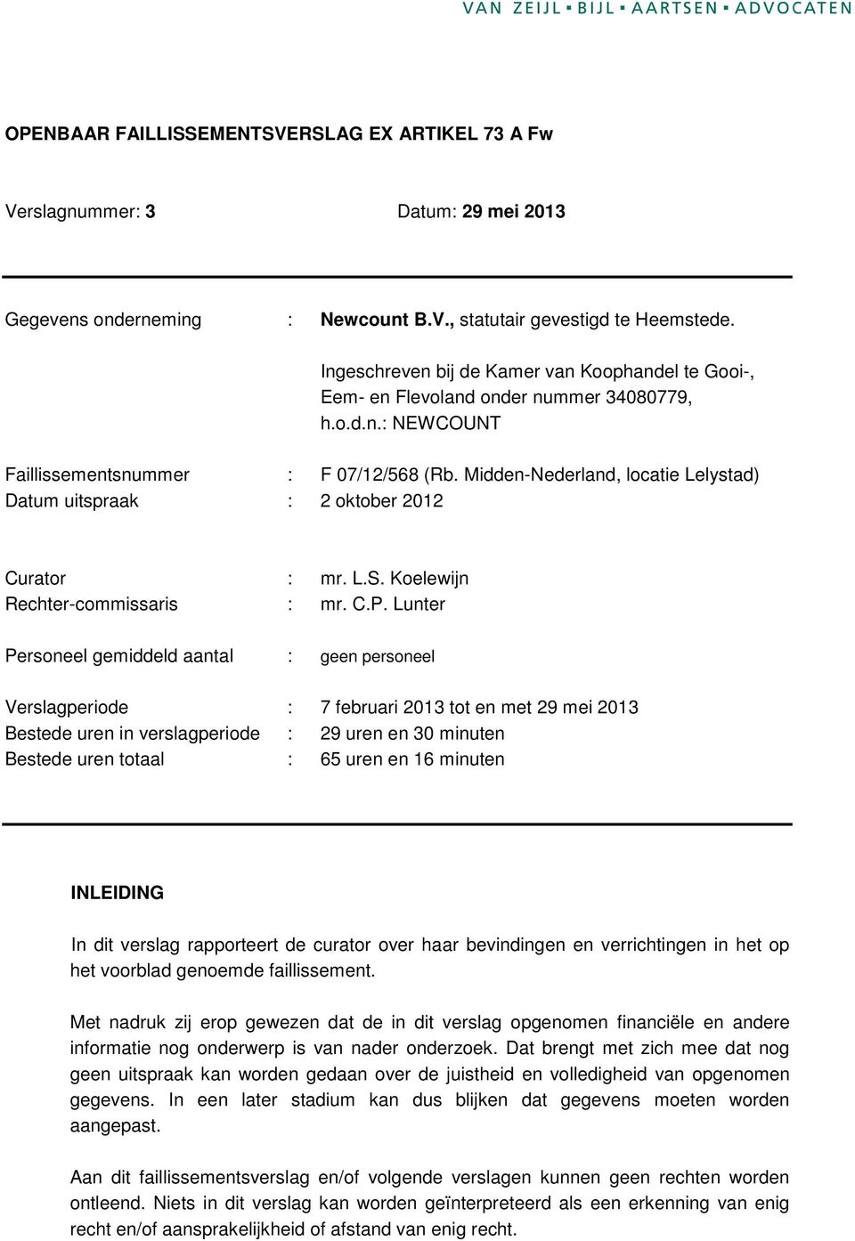 Midden-Nederland, locatie Lelystad) Datum uitspraak : 2 oktober 2012 Curator : mr. L.S. Koelewijn Rechter-commissaris : mr. C.P.