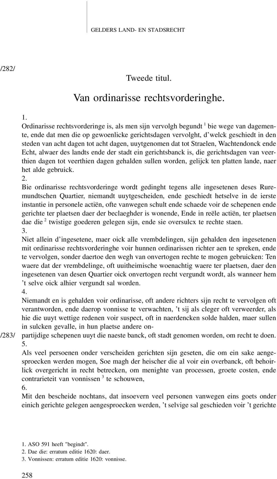 acht dagen, uuytgenomen dat tot Straelen, Wachtendonck ende Echt, alwaer des landts ende der stadt ein gerichtsbanck is, die gerichtsdagen van veerthien dagen tot veerthien dagen gehalden sullen