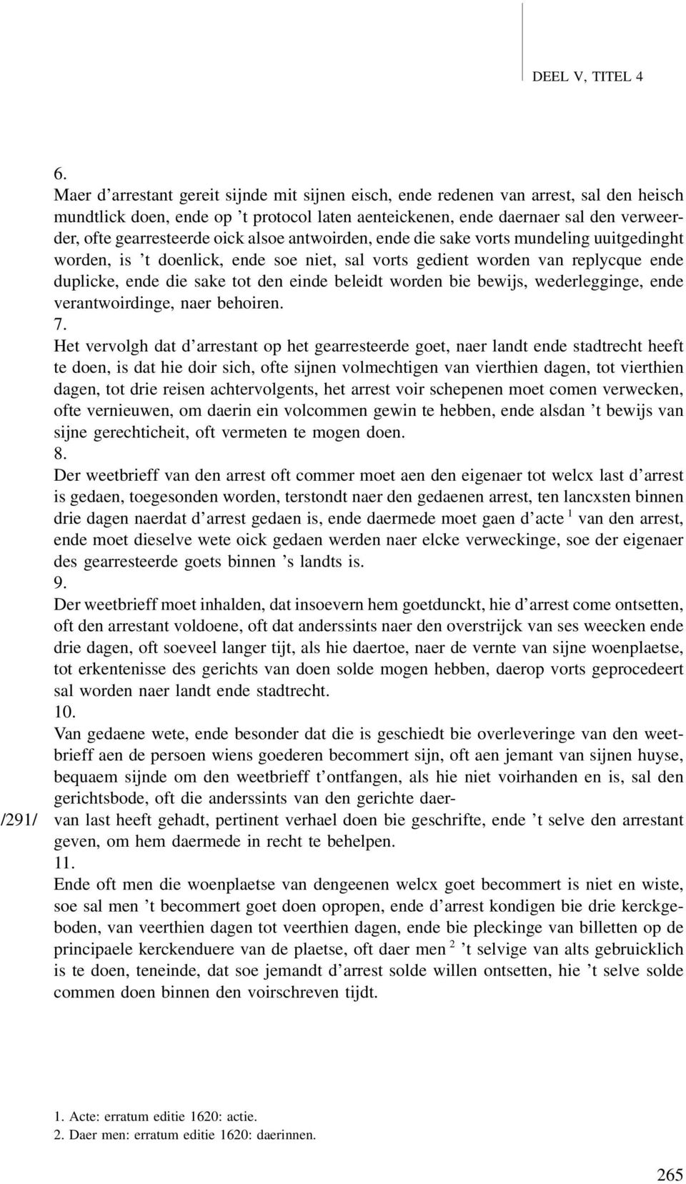 oick alsoe antwoirden, ende die sake vorts mundeling uuitgedinght worden, is t doenlick, ende soe niet, sal vorts gedient worden van replycque ende duplicke, ende die sake tot den einde beleidt