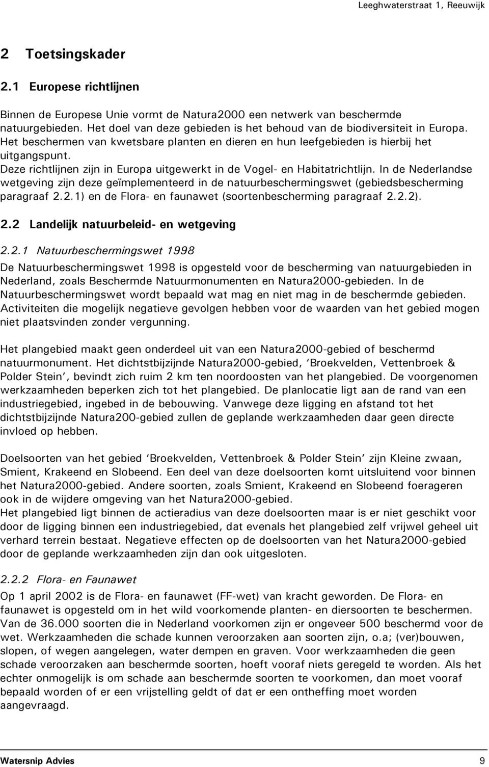 Deze richtlijnen zijn in Europa uitgewerkt in de Vogel- en Habitatrichtlijn. In de Nederlandse wetgeving zijn deze geïmplementeerd in de natuurbeschermingswet (gebiedsbescherming paragraaf 2.