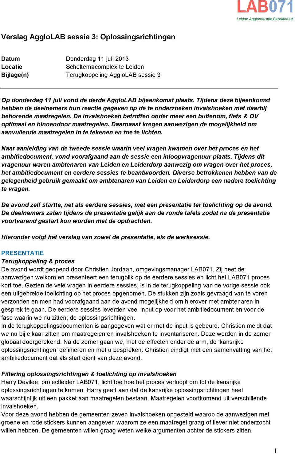 De invalshoeken betroffen onder meer een buitenom, fiets & OV optimaal en binnendoor maatregelen.