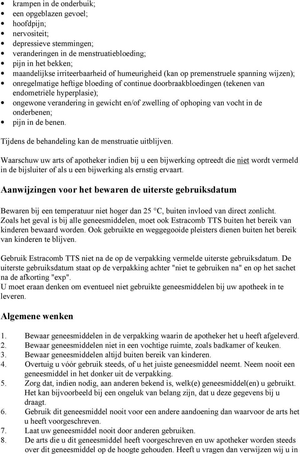 zwelling of ophoping van vocht in de onderbenen; pijn in de benen. Tijdens de behandeling kan de menstruatie uitblijven.