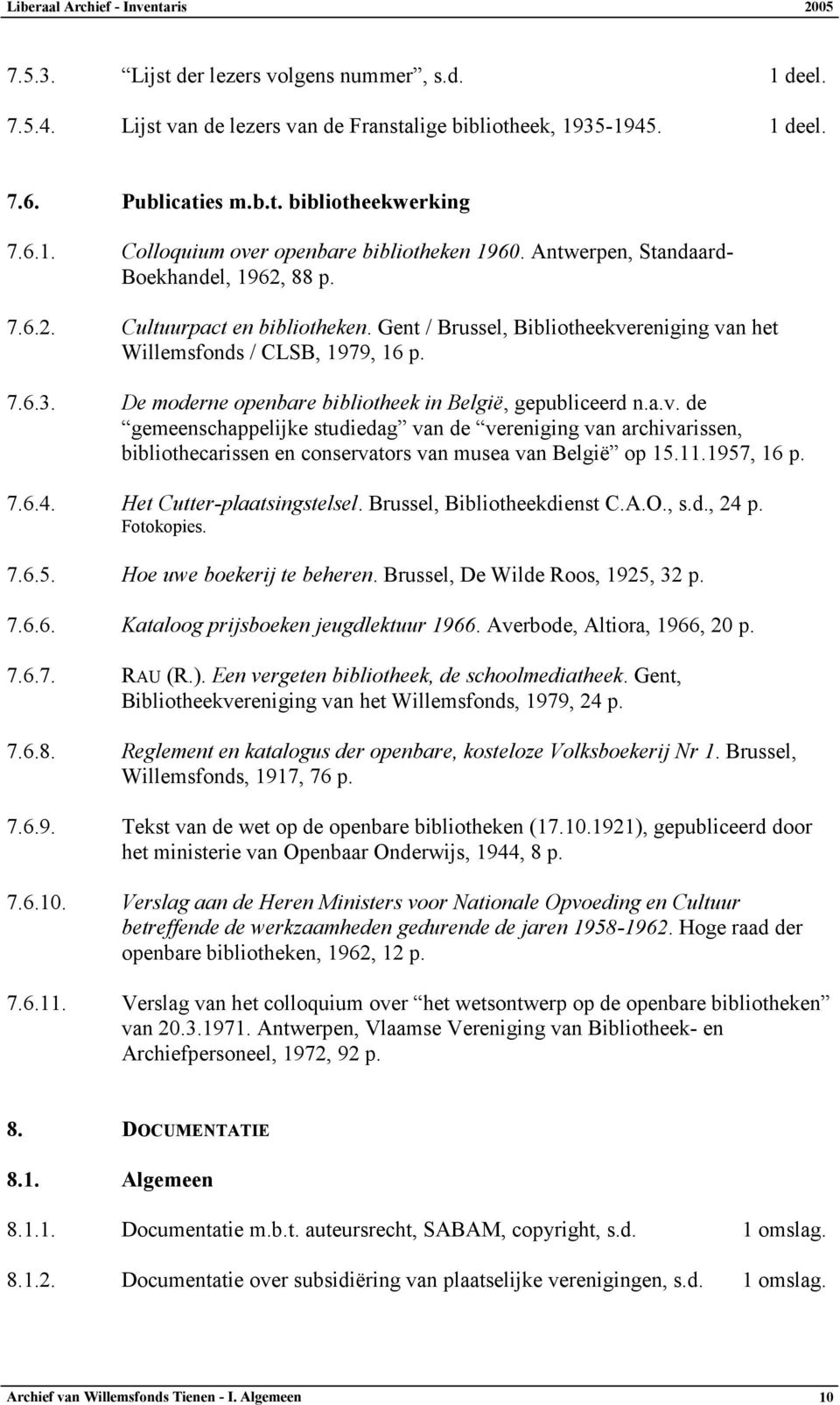 De moderne openbare bibliotheek in België, gepubliceerd n.a.v. de gemeenschappelijke studiedag van de vereniging van archivarissen, bibliothecarissen en conservators van musea van België op 15.11.