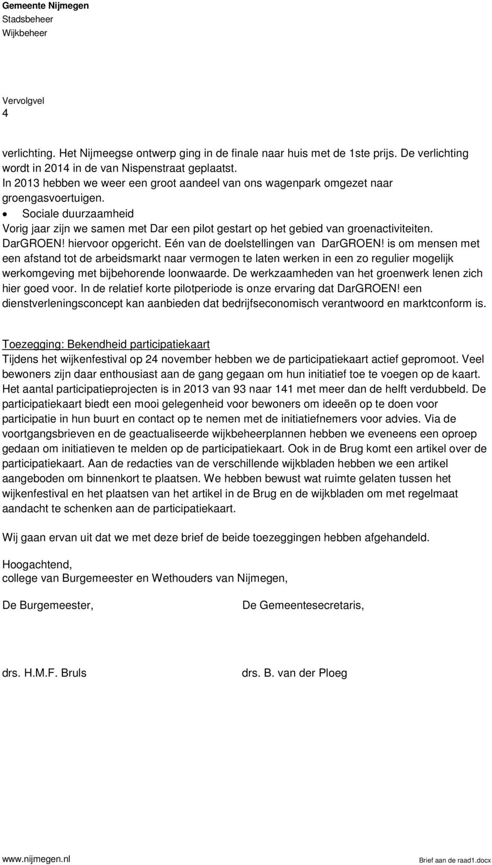 DarGROEN! hiervoor opgericht. Eén van de doelstellingen van DarGROEN!