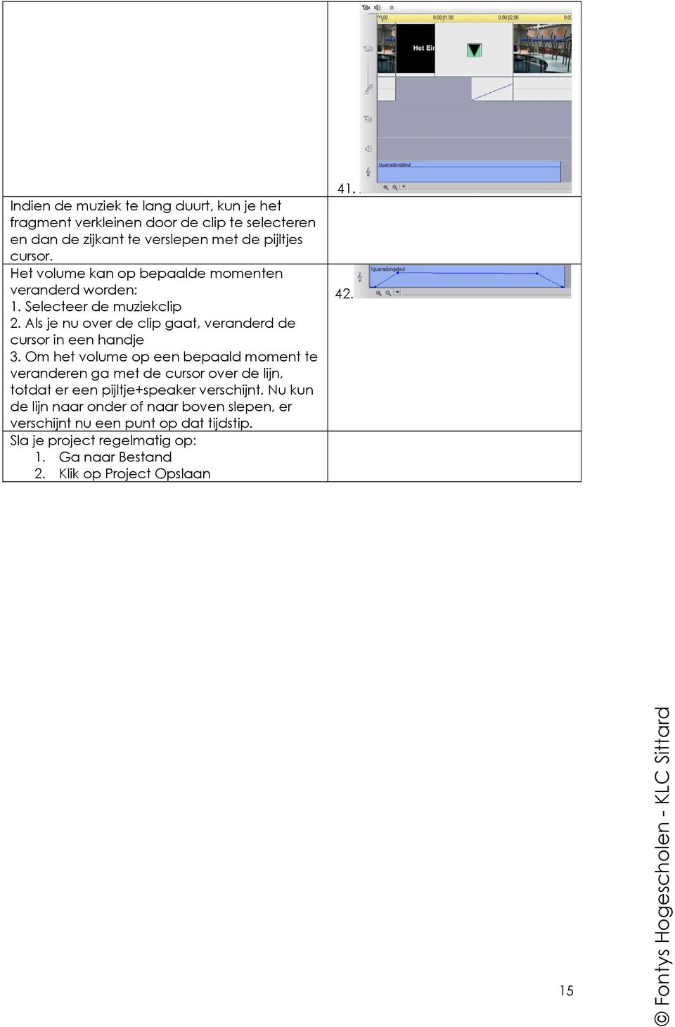 Om het volume op een bepaald moment te veranderen ga met de cursor over de lijn, totdat er een pijltje+speaker verschijnt.