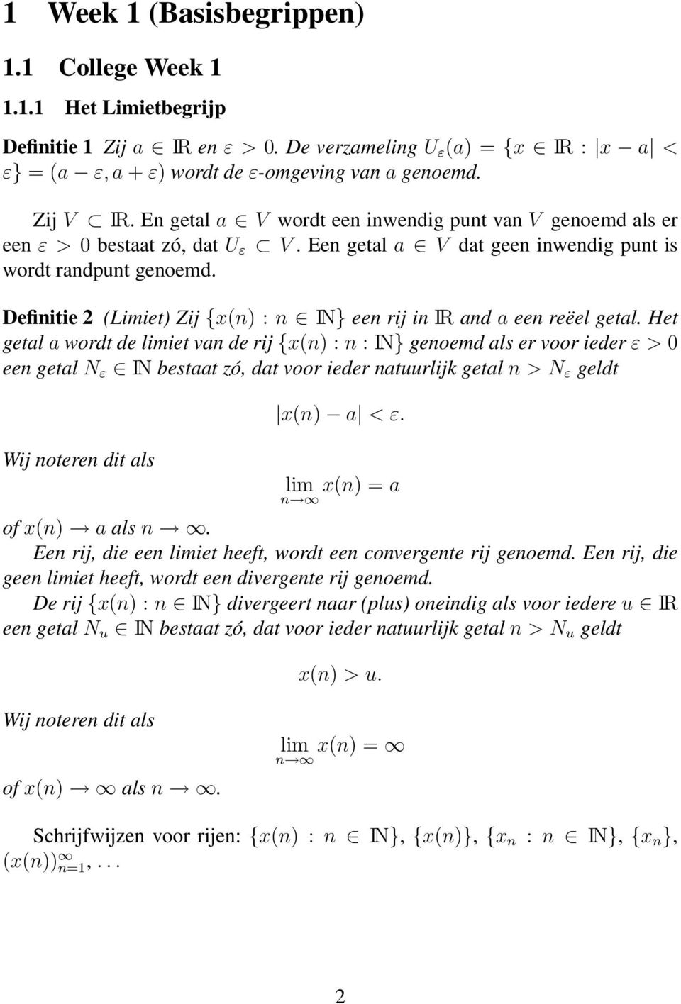 Definitie 2 (Limiet) Zij {x(n) : n IN} een rij in IR and a een reëel getal.