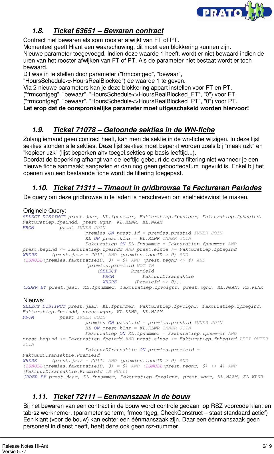 Dit was in te stellen door parameter ("frmcontgeg", "bewaar", "HoursSchedule<>HoursRealBlocked ) de waarde 1 te geven. Via 2 nieuwe parameters kan je deze blokkering appart instellen voor FT en PT.