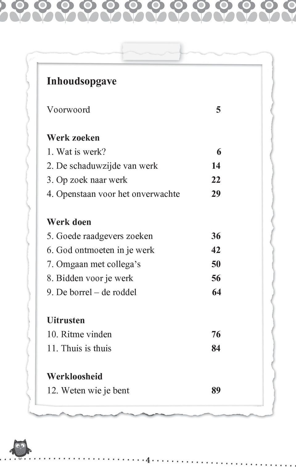 Goede raadgevers zoeken 36 6. God ontmoeten in je werk 42 7. Omgaan met collega s 50 8.