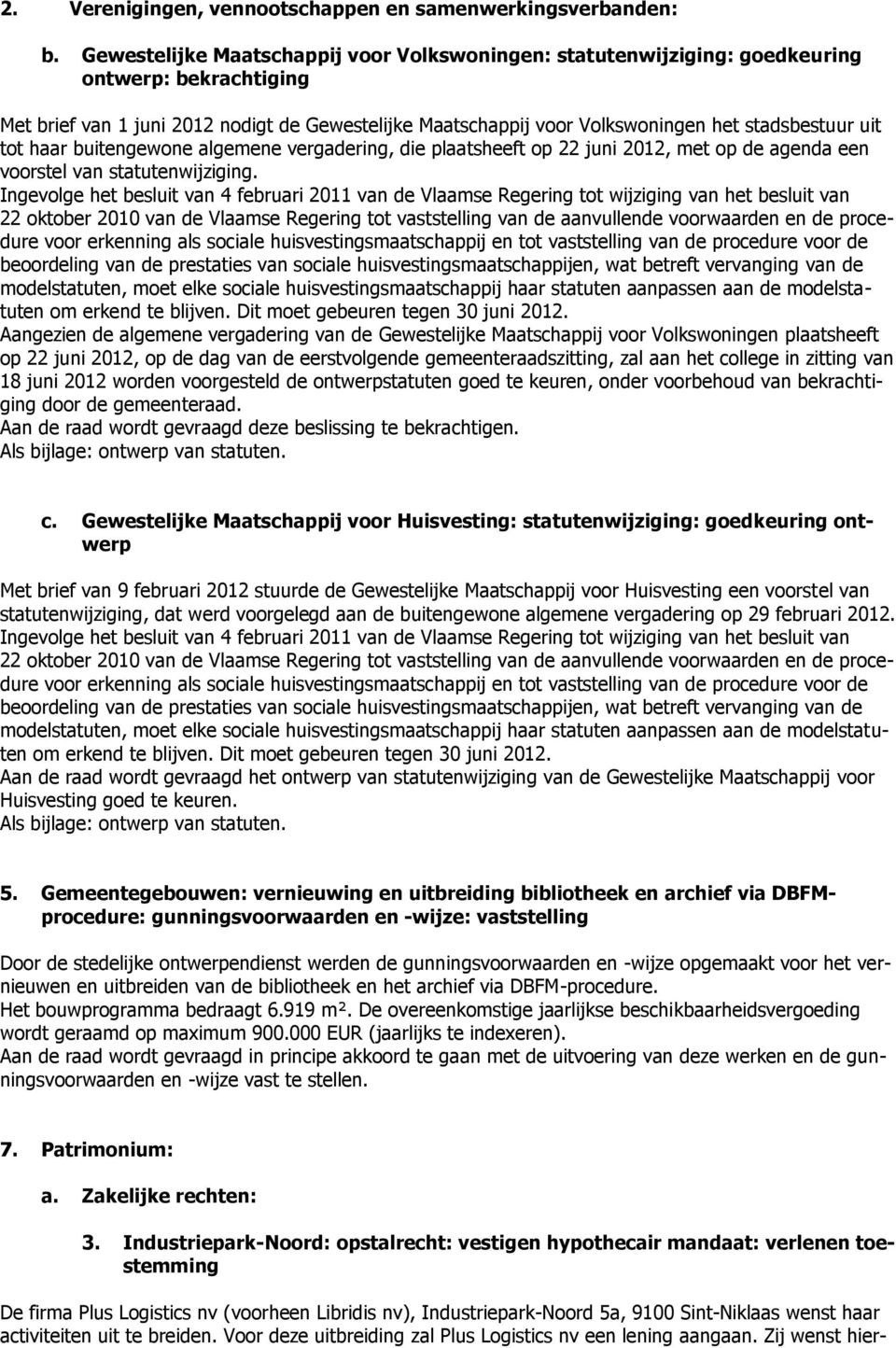 uit tot haar buitengewone algemene vergadering, die plaatsheeft op 22 juni 2012, met op de agenda een voorstel van statutenwijziging.