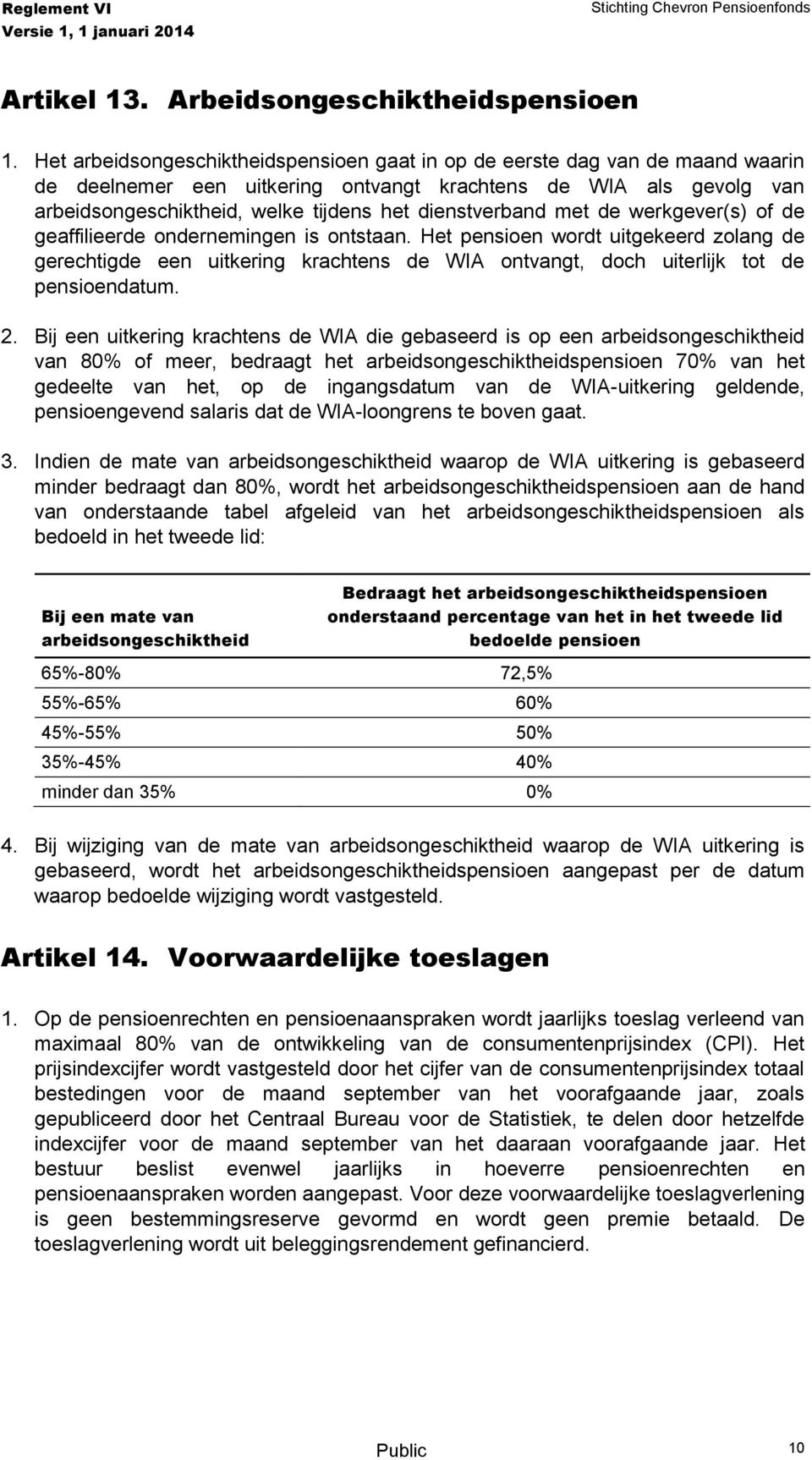 dienstverband met de werkgever(s) of de geaffilieerde ondernemingen is ontstaan.