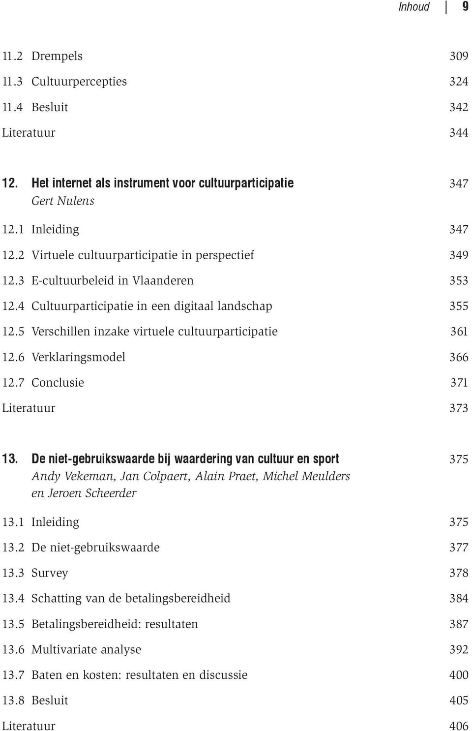 5 Verschillen inzake virtuele cultuurparticipatie 361 12.6 Verklaringsmodel 366 12.7 Conclusie 371 Literatuur 373 13.