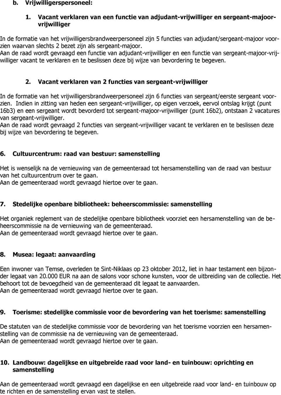 waarvan slechts 2 bezet zijn als sergeant-majoor.