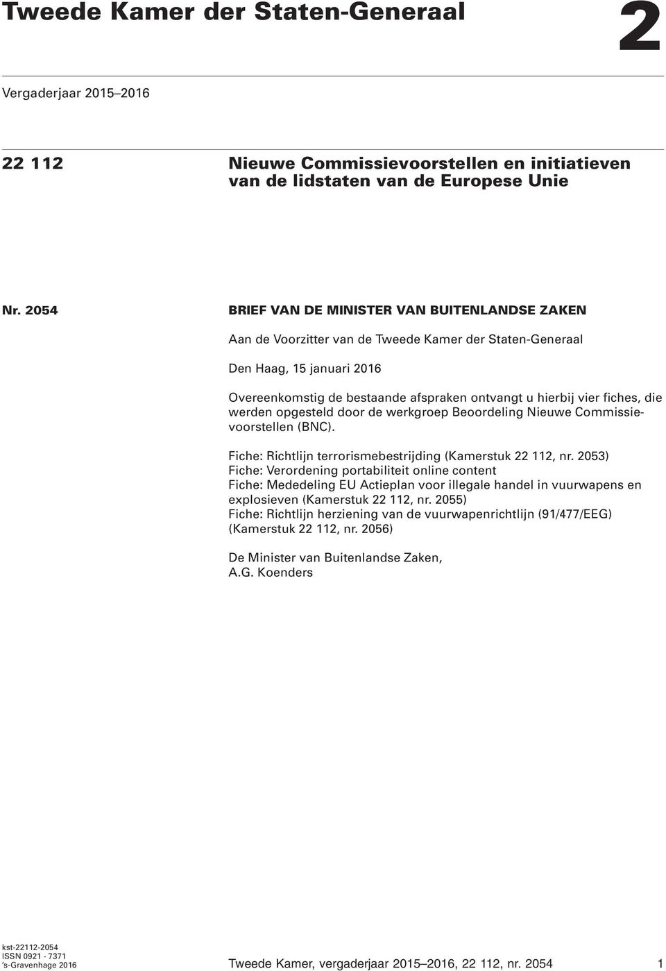 fiches, die werden opgesteld door de werkgroep Beoordeling Nieuwe Commissievoorstellen (BNC). Fiche: Richtlijn terrorismebestrijding (Kamerstuk 22 112, nr.