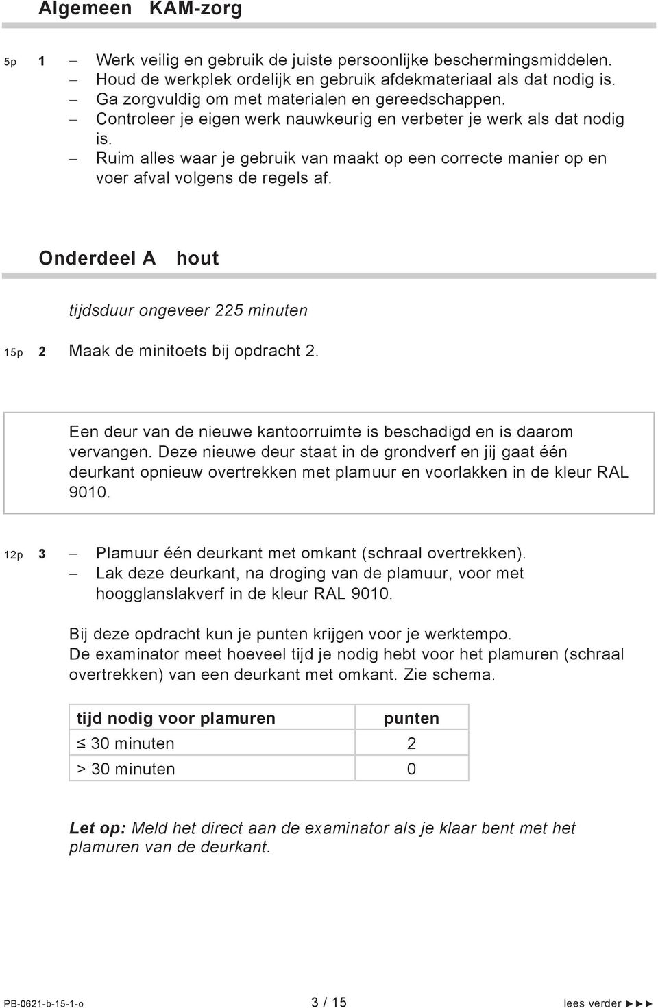 Ruim alles waar je gebruik van maakt op een correcte manier op en voer afval volgens de regels af. Onderdeel A hout tijdsduur ongeveer 225 minuten 15p 2 Maak de minitoets bij opdracht 2.