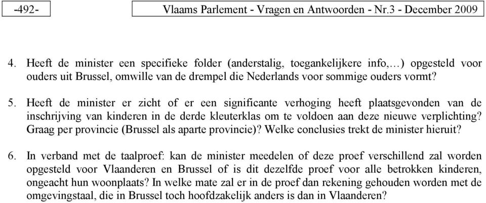 Heeft de minister er zicht of er een significante verhoging heeft plaatsgevonden van de inschrijving van kinderen in de derde kleuterklas om te voldoen aan deze nieuwe verplichting?