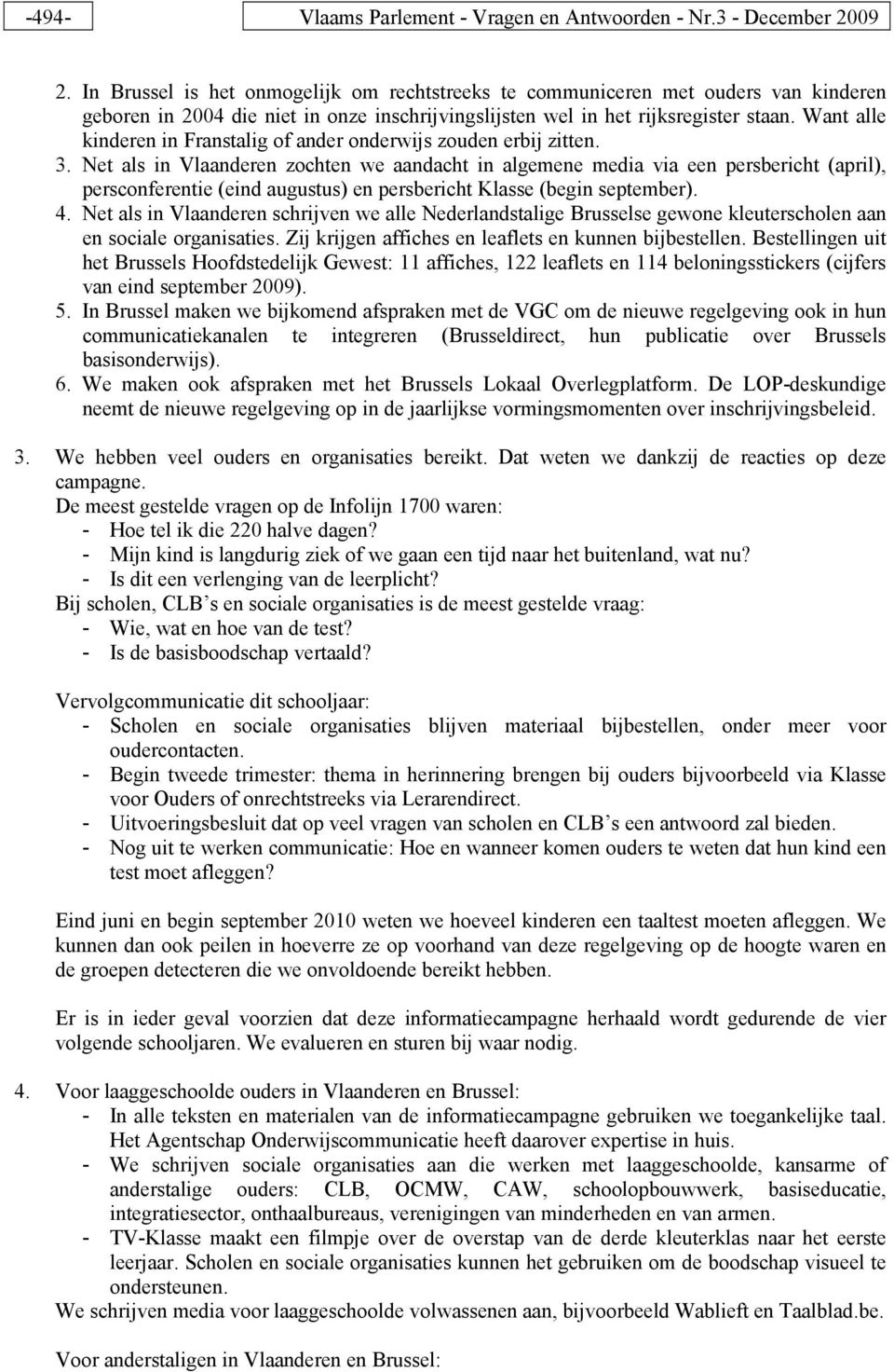 Want alle kinderen in Franstalig of ander onderwijs zouden erbij zitten. 3.