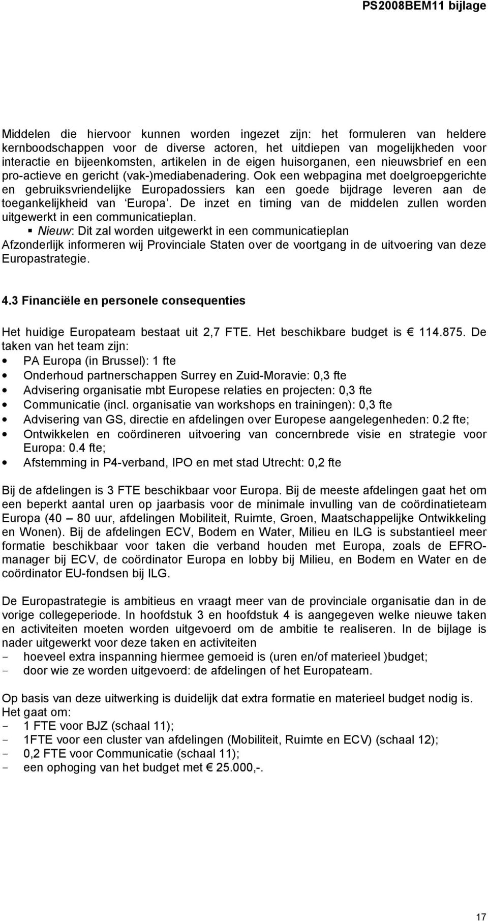 Ook een webpagina met doelgroepgerichte en gebruiksvriendelijke Europadossiers kan een goede bijdrage leveren aan de toegankelijkheid van Europa.