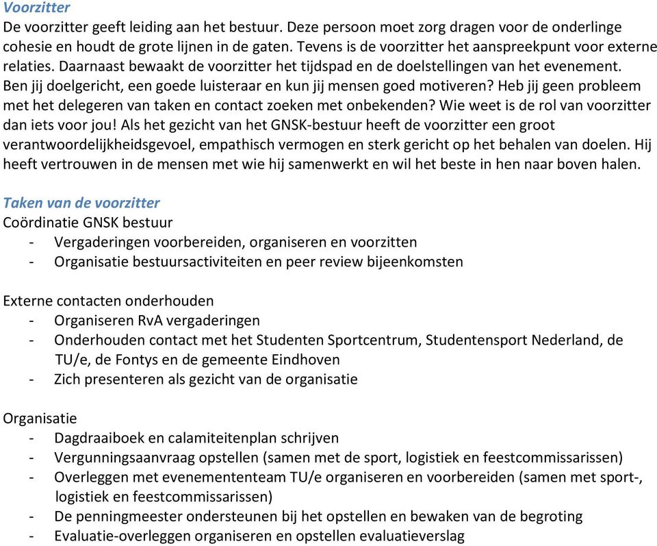 Ben jij doelgericht, een goede luisteraar en kun jij mensen goed motiveren? Heb jij geen probleem met het delegeren van taken en contact zoeken met onbekenden?