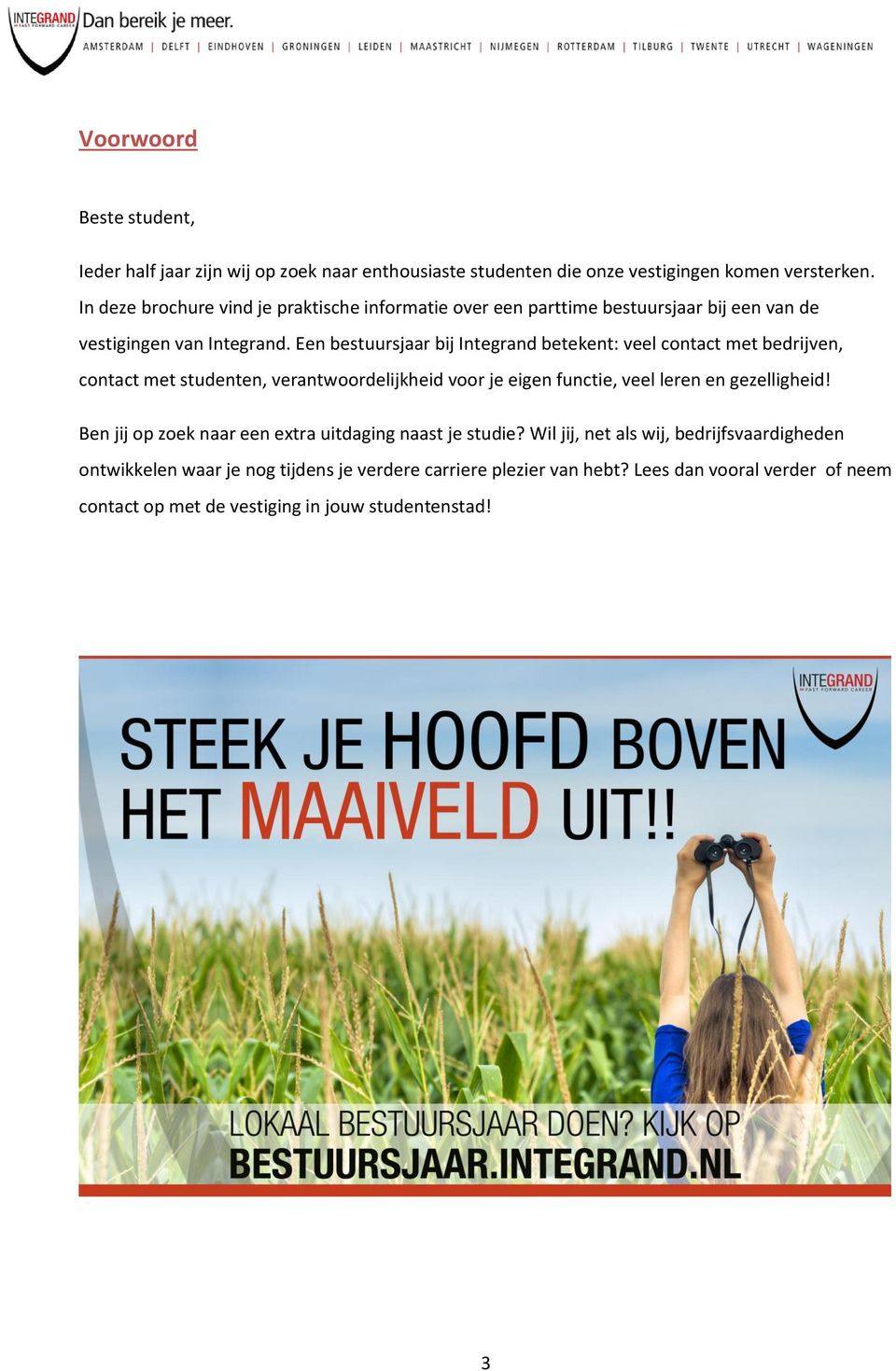 Een bestuursjaar bij Integrand betekent: veel contact met bedrijven, contact met studenten, verantwoordelijkheid voor je eigen functie, veel leren en gezelligheid!