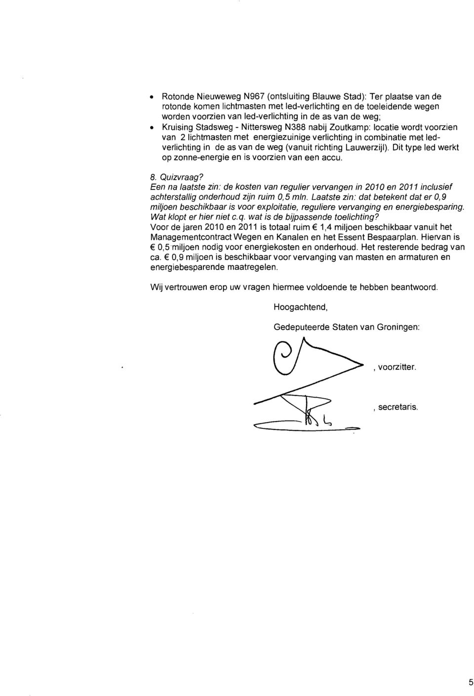 Lauwerzijl). Dit type led werkt op zonne-energie en is voorzien van een accu. 8. Quizvraag?