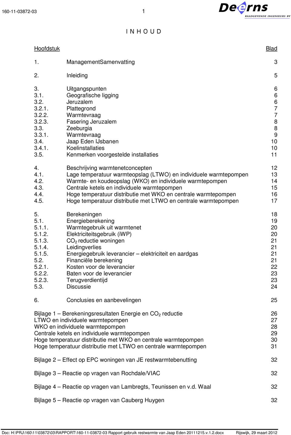 2. Warmte- en koudeopslag (WKO) en individuele warmtepompen 14 4.3. Centrale ketels en individuele warmtepompen 15 4.4. Hoge temperatuur distributie met WKO en centrale warmtepompen 16 4.5. Hoge temperatuur distributie met LTWO en centrale warmtepompen 17 5.