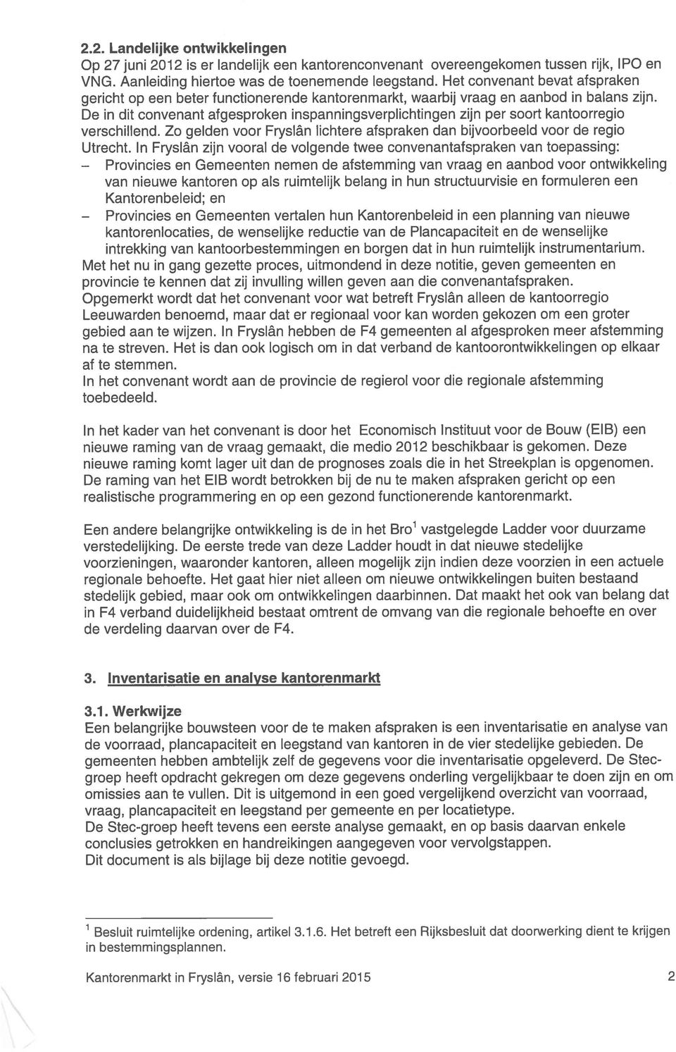 De in dit convenant afgesproken inspanningsverplichtingen zijn per soort kantoorregio verschillend. Zo gelden voor Fryslân lichtere afspraken dan bijvoorbeeld voor de regio Utrecht.