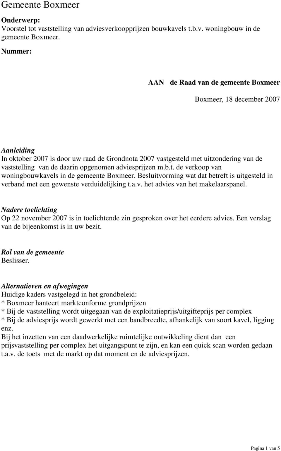 opgenomen adviesprijzen m.b.t. de verkoop van woningbouwkavels in de gemeente Boxmeer. Besluitvorming wat dat betreft is uitgesteld in verband met een gewenste verduidelijking t.a.v. het advies van het makelaarspanel.