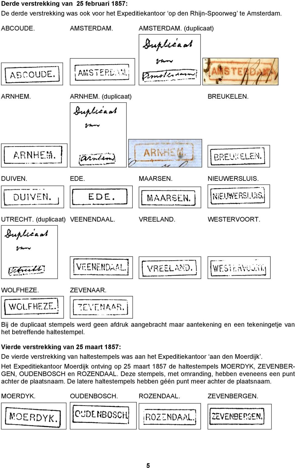 Bij de duplicaat stempels werd geen afdruk aangebracht maar aantekening en een tekeningetje van het betreffende haltestempel.