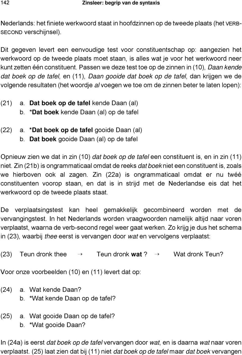 Passen we deze test toe op de zinnen in (10), Daan kende dat boek op de tafel, en (11), Daan gooide dat boek op de tafel, dan krijgen we de volgende resultaten (het woordje al voegen we toe om de