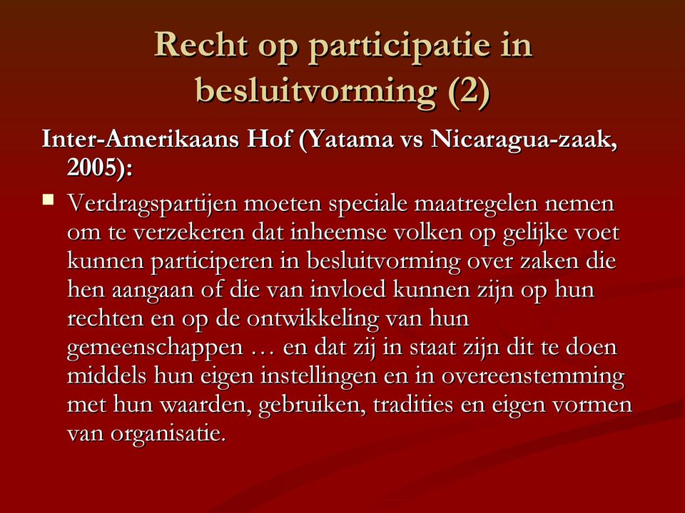 die hen aangaan of die van invloed kunnen zijn op hun rechten en op de ontwikkeling van hun gemeenschappen en dat zij in staat