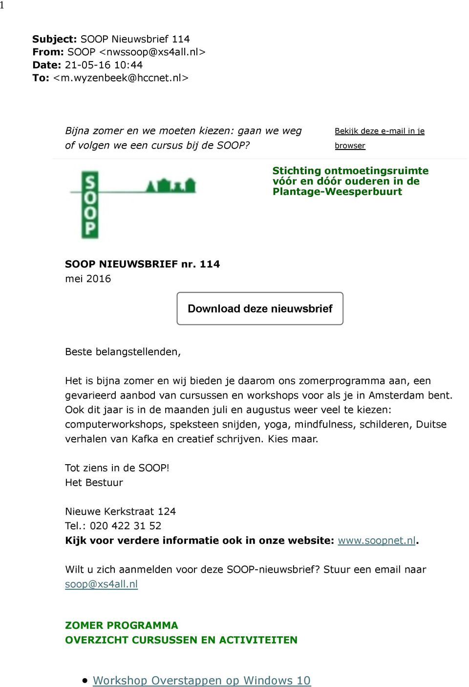 114 mei 2016 Download deze nieuwsbrief Beste belangstellenden, Het is bijna zomer en wij bieden je daarom ons zomerprogramma aan, een gevarieerd aanbod van cursussen en workshops voor als je in