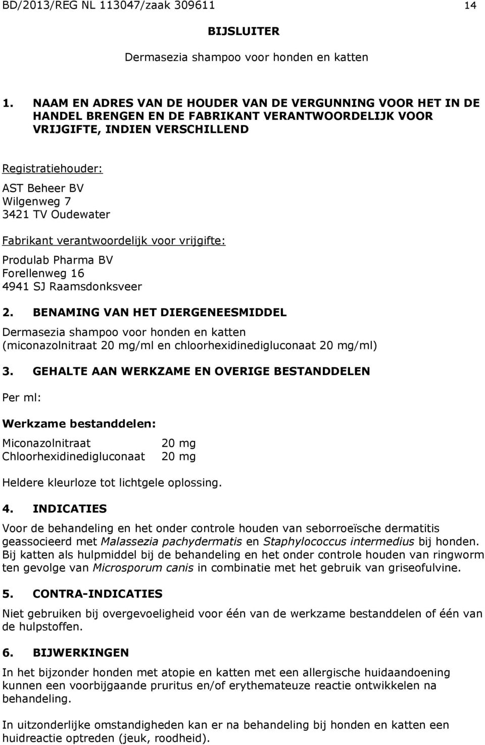 Oudewater Fabrikant verantwoordelijk voor vrijgifte: Produlab Pharma BV Forellenweg 16 4941 SJ Raamsdonksveer 2.