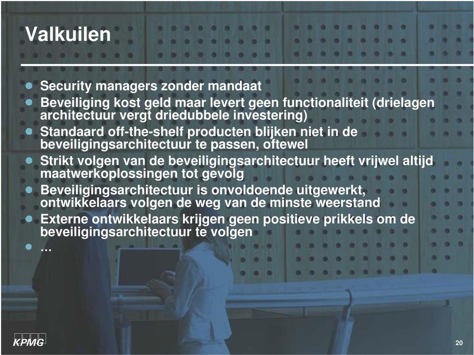 van de beveiligingsarchitectuur heeft vrijwel altijd maatwerkoplossingen tot gevolg Beveiligingsarchitectuur is onvoldoende uitgewerkt,