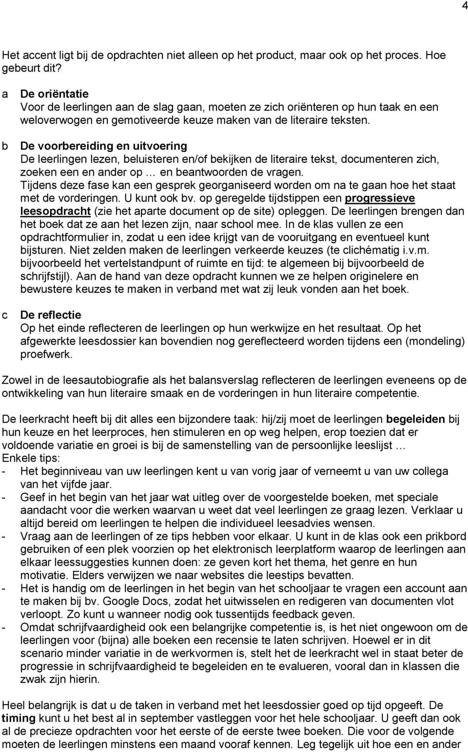 De voorereiding en uitvoering De leerlingen lezen, eluisteren en/of ekijken de literire tekst, documenteren zich, zoeken een en nder op en entwoorden de vrgen.