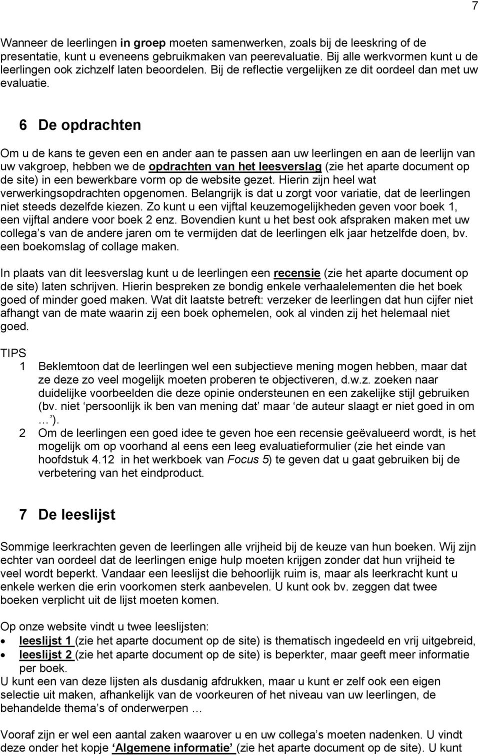 6 De opdrchten Om u de kns te geven een en nder n te pssen n uw leerlingen en n de leerlijn vn uw vkgroep, heen we de opdrchten vn het leesverslg (zie het prte document op de site) in een ewerkre