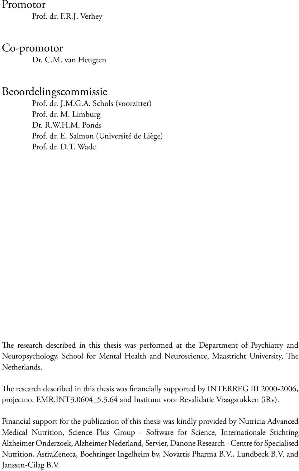 Wade The research described in this thesis was performed at the Department of Psychiatry and Neuropsychology, School for Mental Health and Neuroscience, Maastricht University, The Netherlands.