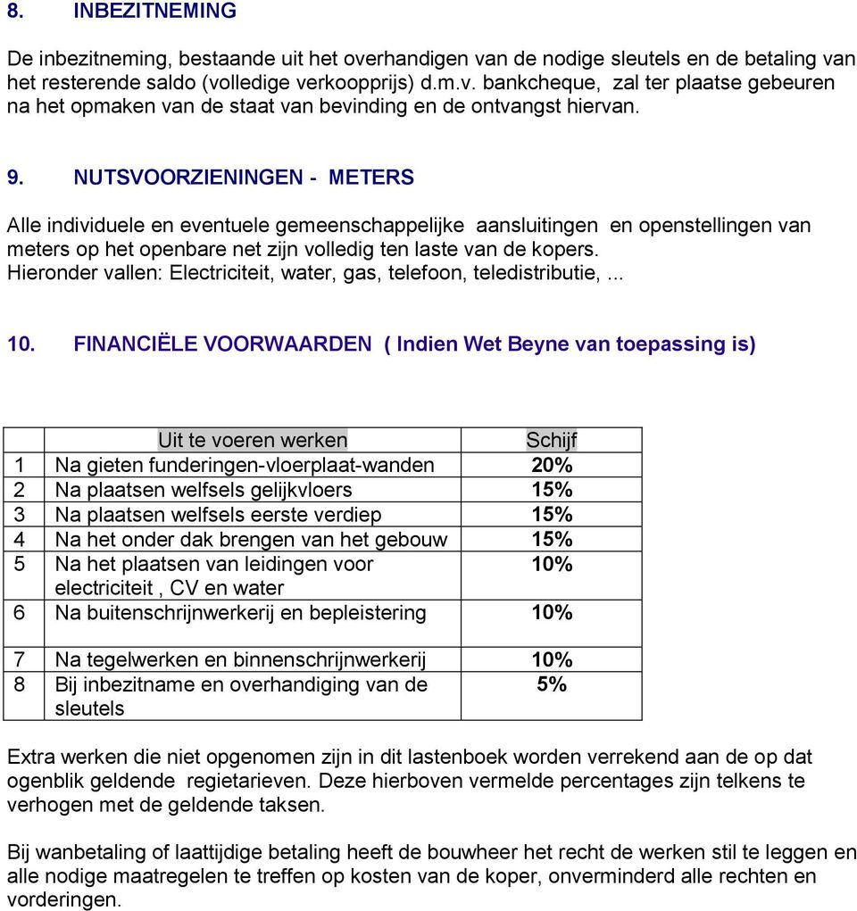 Hieronder vallen: Electriciteit, water, gas, telefoon, teledistributie,... 10.