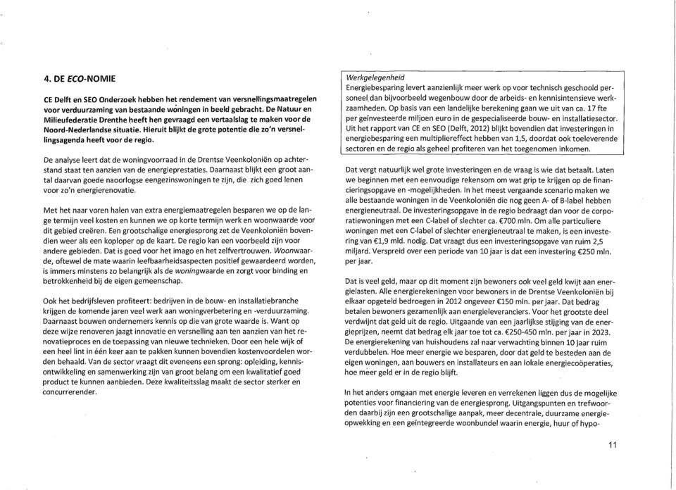 De analyse leert dat de wonngvoorraad n de Drentse Veenkolonën op achterstand staat ten aanzen van de energeprestates.