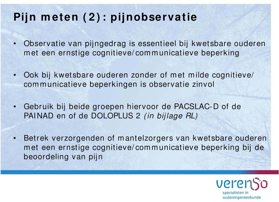 is observatie zinvol Gebruik bij beide groepen hiervoor de PACSLAC-D of de PAINAD en of de DOLOPLUS 2 (in bijlage RL)