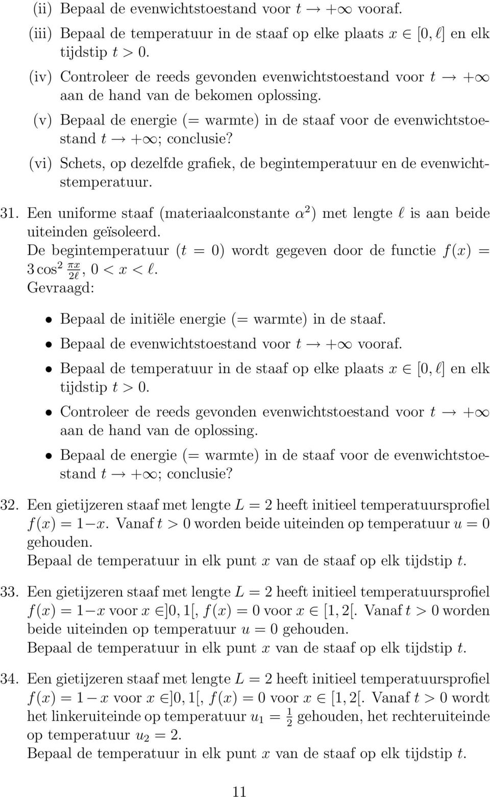 (vi) Schets, op dezelfde grafiek, de begintemperatuur en de evenwichtstemperatuur. 31. Een uniforme staaf (materiaalconstante α 2 ) met lengte l is aan beide uiteinden geïsoleerd.