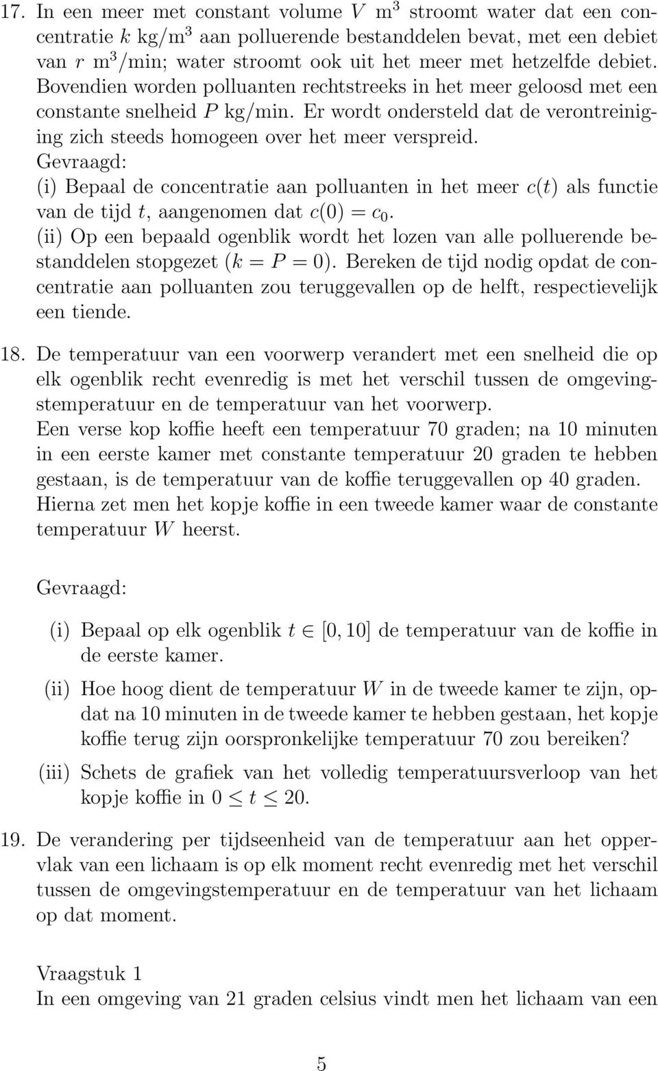 (i) Bepaal de concentratie aan polluanten in het meer c(t) als functie van de tijd t, aangenomen dat c(0) = c 0.