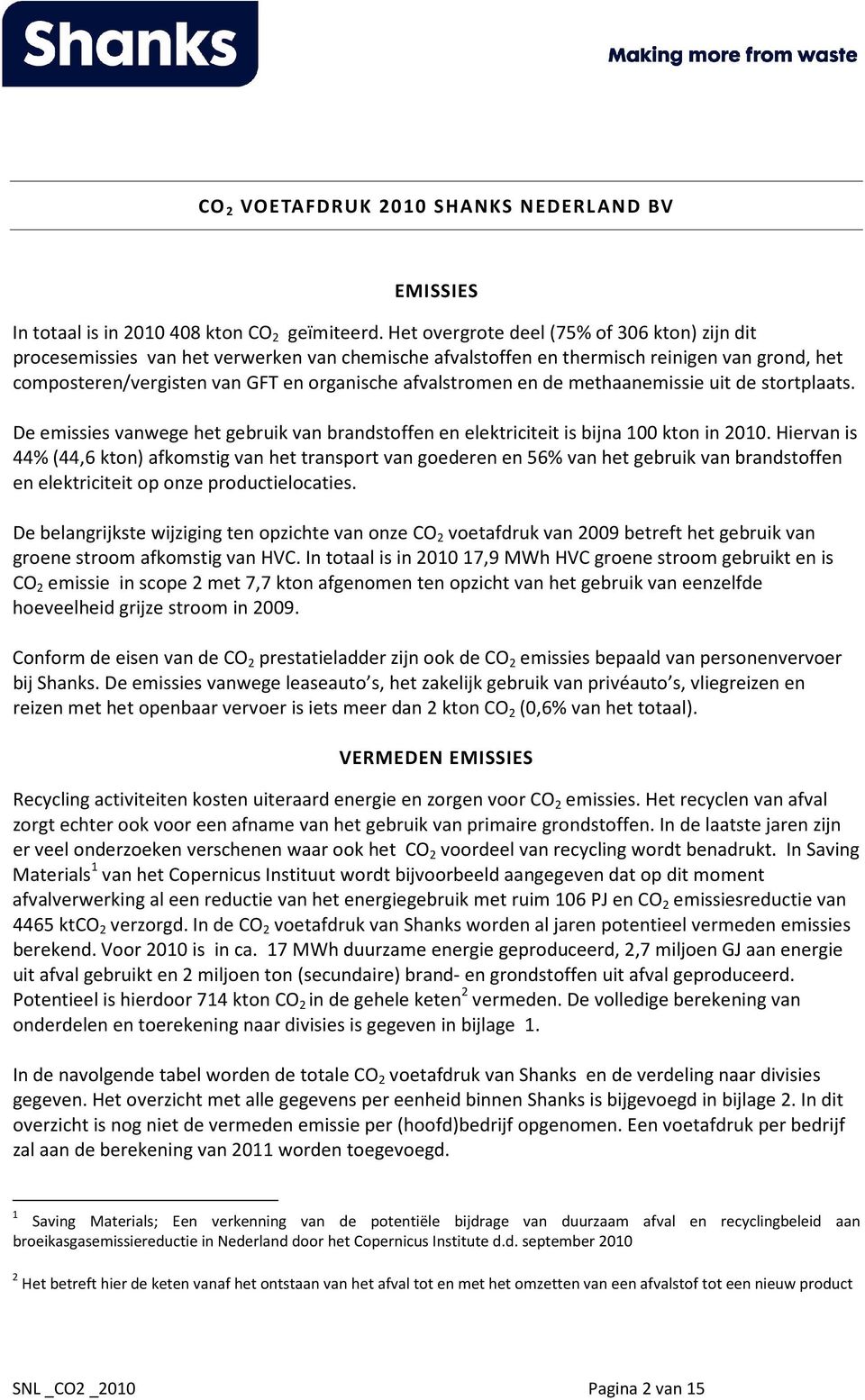 en de methaanemissie uit de stortplaats. De emissies vanwege het gebruik van brandstoffen en elektriciteit is bijna 100 kton in 2010.