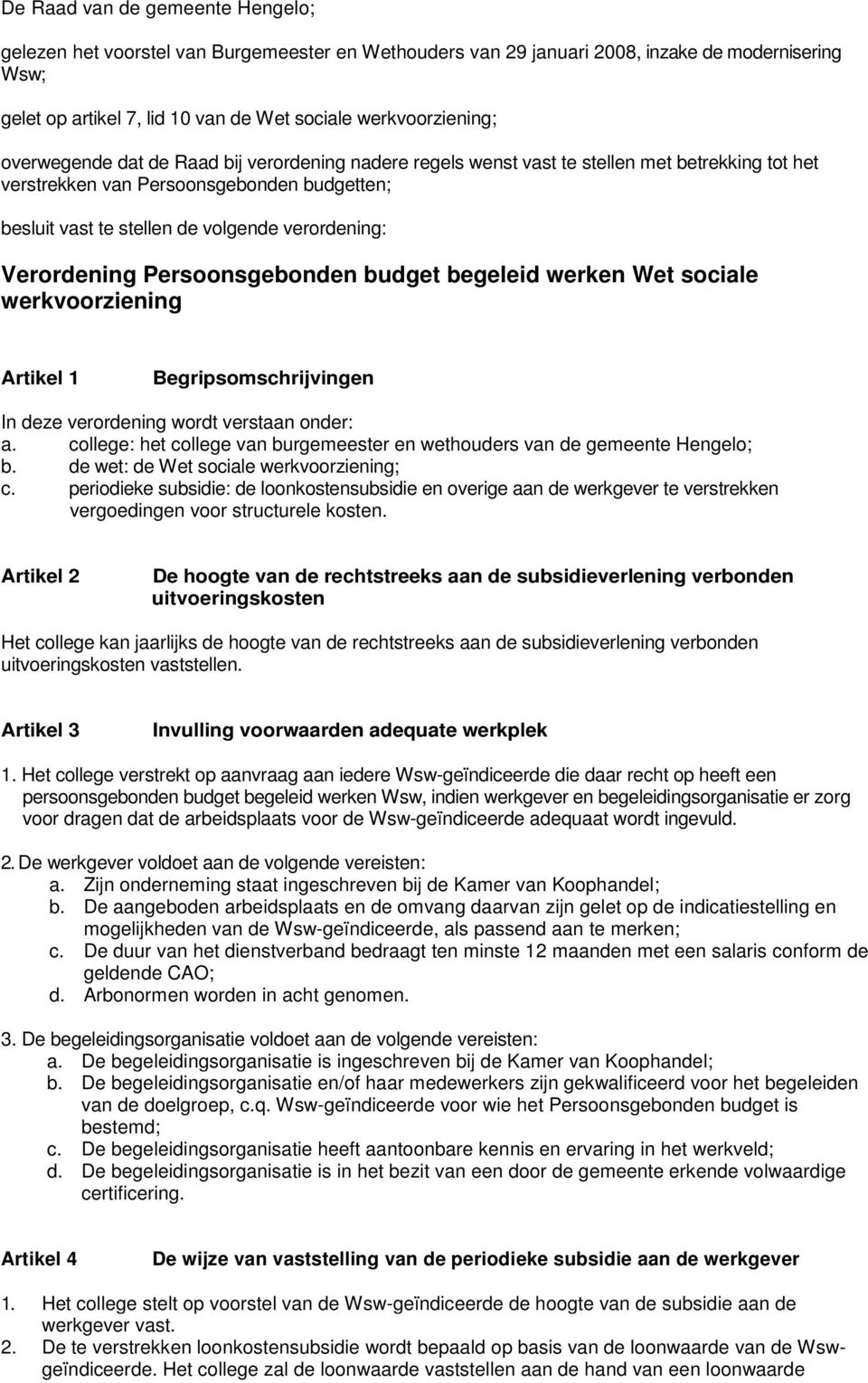 Verordening Persoonsgebonden budget begeleid werken Wet sociale werkvoorziening Artikel 1 Begripsomschrijvingen In deze verordening wordt verstaan onder: a.