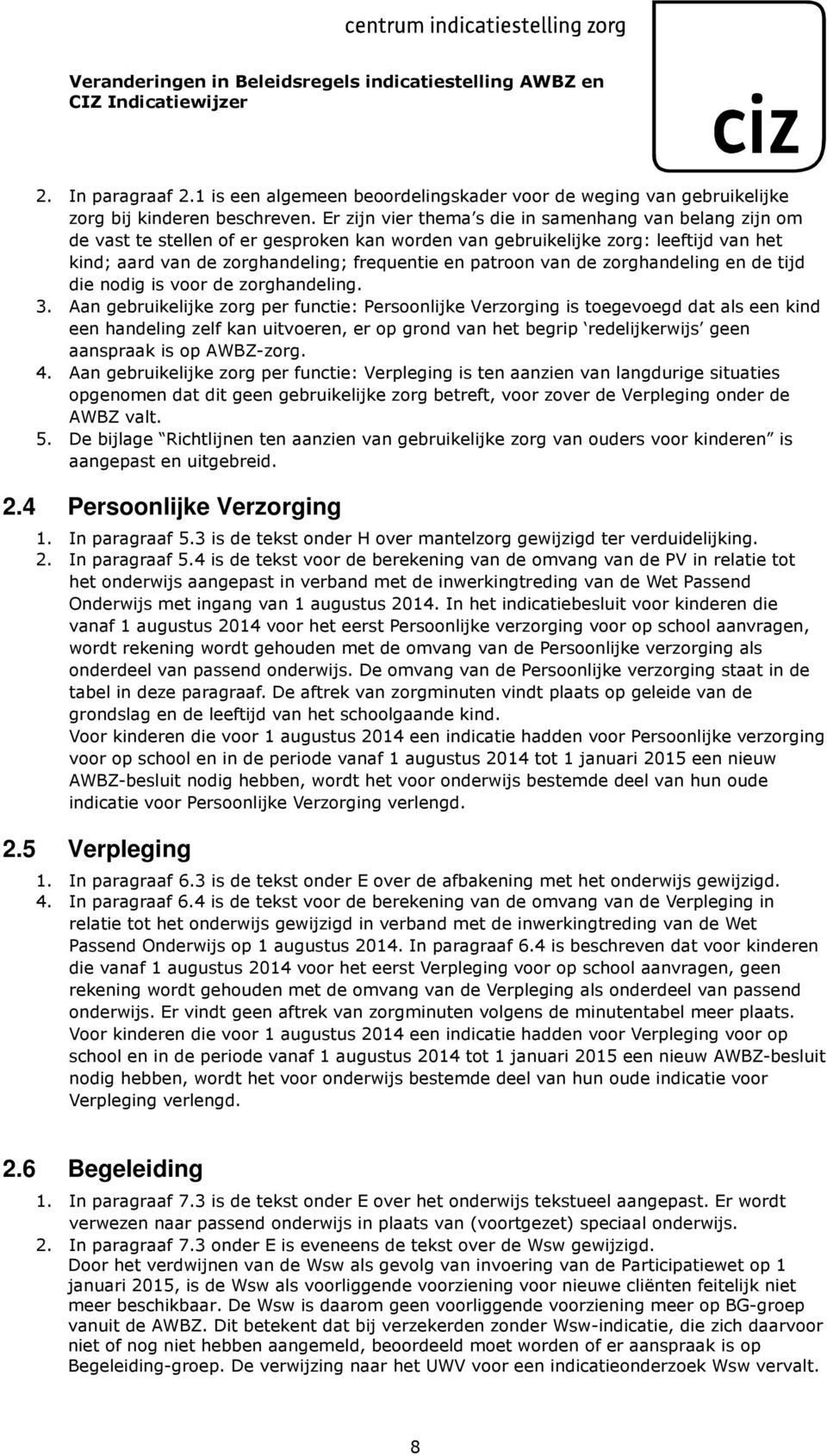 van de zorghandeling en de tijd die nodig is voor de zorghandeling. 3.