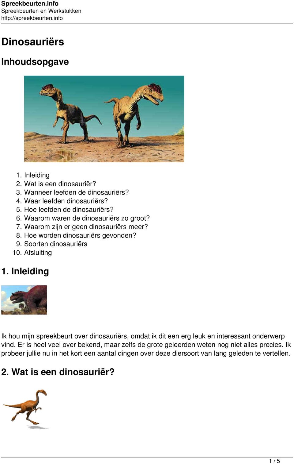 Inleiding Ik hou mijn spreekbeurt over dinosauriërs, omdat ik dit een erg leuk en interessant onderwerp vind.