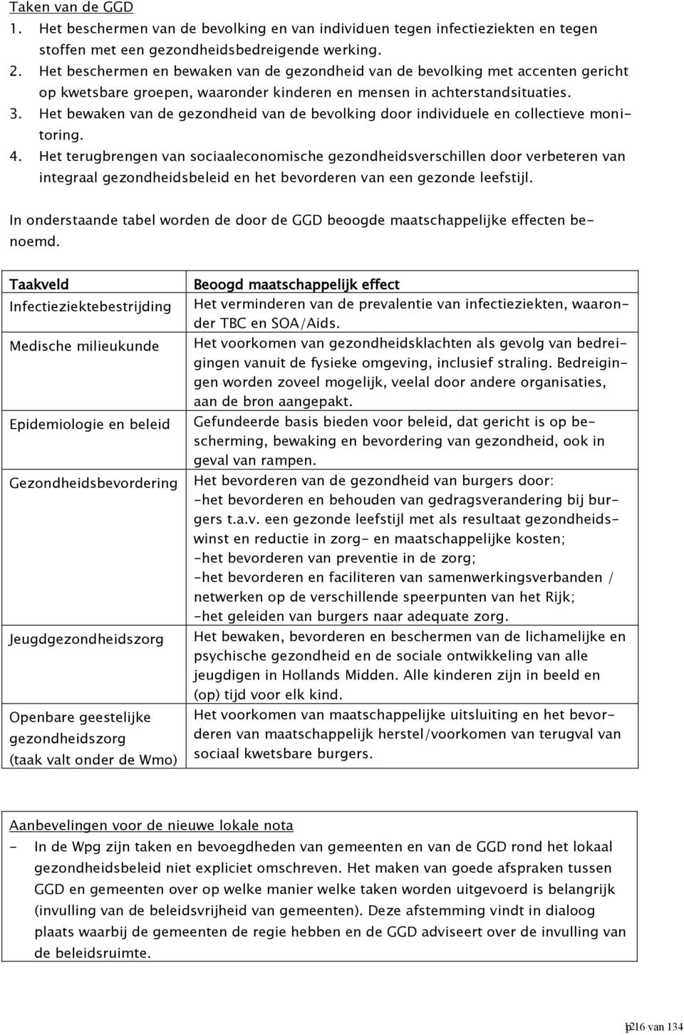 Het bewaken van de gezondheid van de bevolking door individuele en collectieve monitoring. 4.